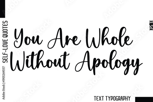 You Are Whole Without Apology  -Minimalist Self-Love Cursive Text Typography Quote Design