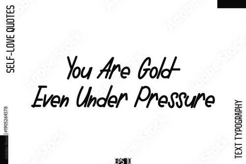 You Are Gold—Even Under Pressure   -Self-Love Handwritten Cursive Calligraphy Lettering Quote Vector