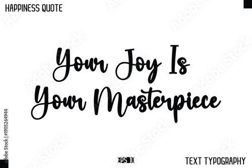 Your Joy Is Your Masterpiece  -Happiness Message Handwritten Lettering Cursive Typography Quote Vector Design