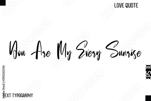 You Are My Every Sunrise   -Cute Love Quote Stylish Cursive Typography Vector Elegant Design