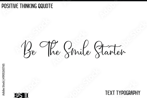 Be The Smile Starter   -Positive Thinking Modern Cursive Lettering Typography Vector Design