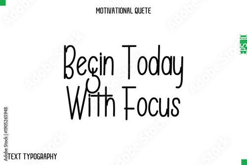 Begin Today With Focus    -Modern Typography Text Of Morning and Daily Motivation Quotes
