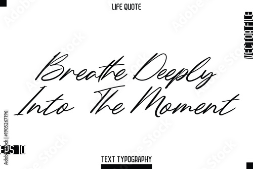 Breathe Deeply Into The Moment  -Positive Life Saying Vector Cursive Typography Text Lettering