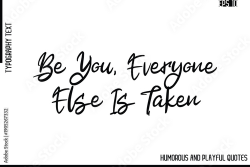 Be You, Everyone Else Is Taken  -Funny and Quirky Quote Vector – Playful Cursive Text Typography Art