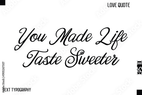 You Made Life Taste Sweeter  -Cute Love Quote Stylish Cursive Typography Vector Elegant Design
