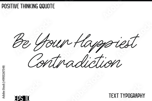 Be Your Happiest Contradiction   -Positive Thinking Modern Cursive Lettering Typography Vector Design