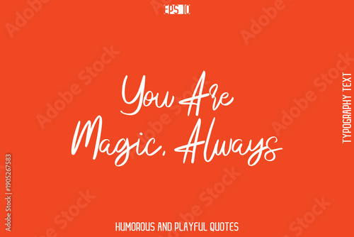 You Are Magic, Always  -Witty Typography Vector – Funny Quote and Playful Handwritten Cursive Lettering
