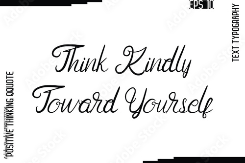 Think Kindly Toward Yourself   -Inspired Positive Quotes Handwritten Lettering Cursive Text Vector