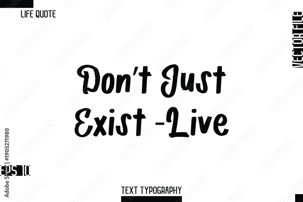 Fototapeta premium Don’t Just Exist — Live -Inspirational Life Quotes Cursive Typography Text Vector Design