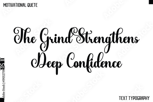 The Grind Strengthens Deep Confidence  -Cursive Typography Text Design Of Motivational Quote