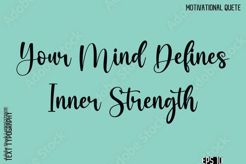 Your Mind Defines Inner Strength  -Inspirational Quote Vector Cursive Calligraphy Text For Business Posters