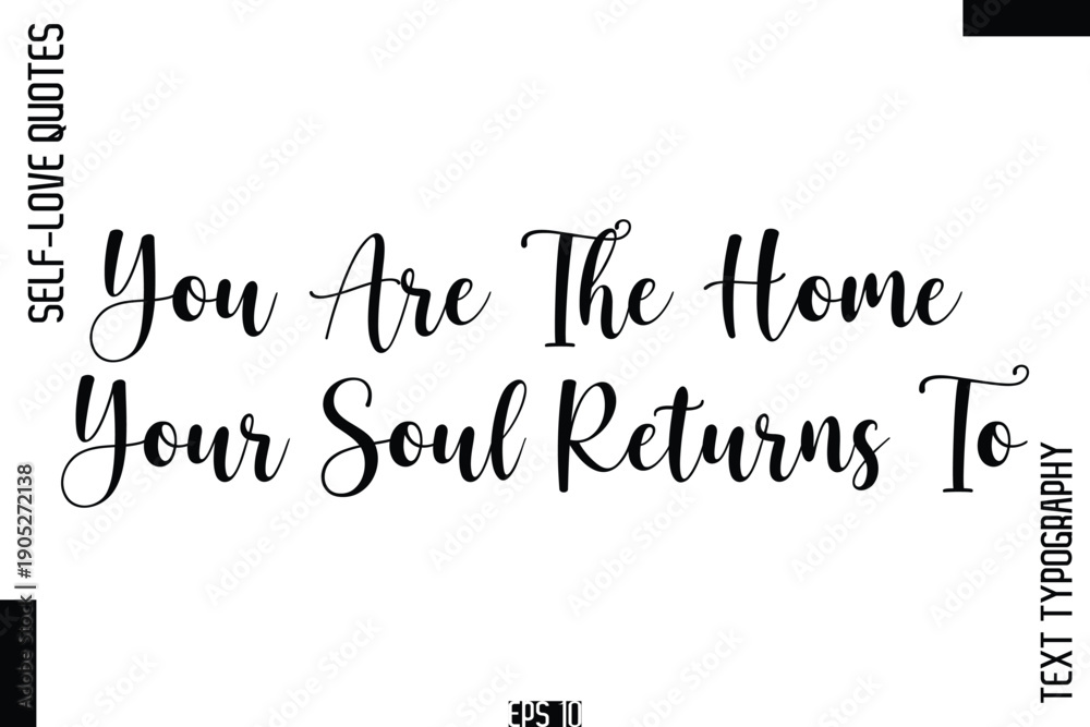 Fototapeta premium You Are The Home Your Soul Returns To -Self-Love Handwritten Cursive Calligraphy Lettering Quote Vector