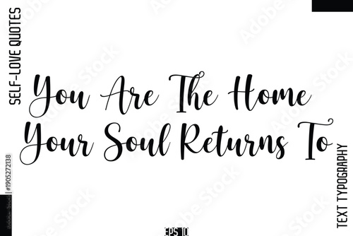 You Are The Home Your Soul Returns To   -Self-Love Handwritten Cursive Calligraphy Lettering Quote Vector