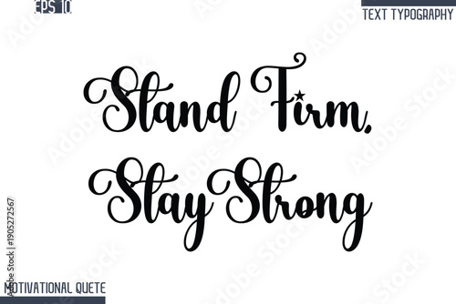 Stand Firm, Stay Strong  -Never Give Up and Resilience Motivational Quotes Stylish Cursive Typography Text