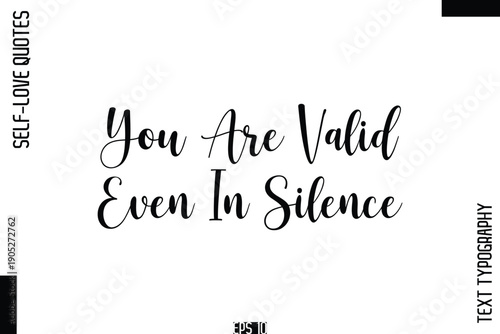You Are Valid Even In Silence    -Self-Love Handwritten Cursive Calligraphy Lettering Quote Vector