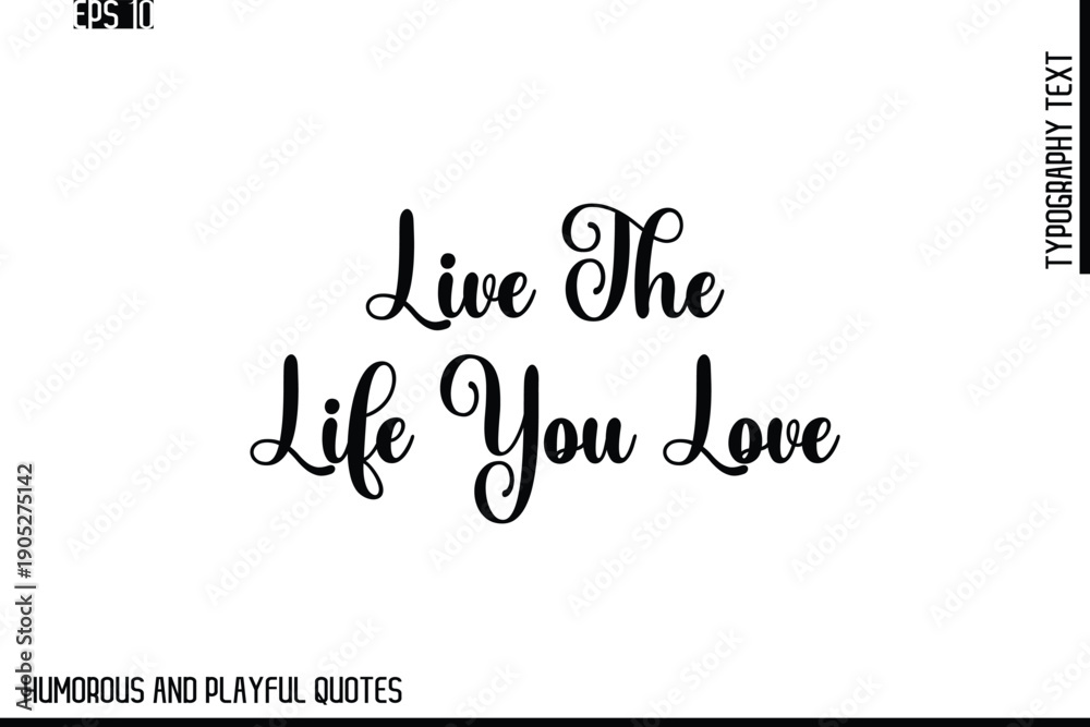 Fototapeta premium Live The Life You Love -Stylish Cursive Typography Vector Text – Humorous and Playful Quote Design