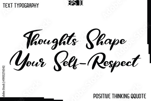 Thoughts Shape Your Self-Respect  -Positive Motivational Quotes Vector Cursive Typography Text Design