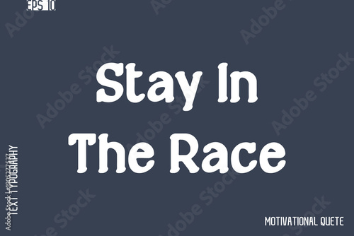 Stay In The Race  -Never Give Up and Resilience Motivational Quotes Stylish Cursive Typography Text