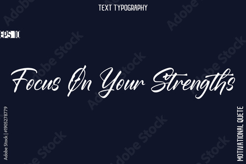 Focus On Your Strengths   -Business Quotes Or Motivational Quotes Stylish Hand Lettering Typography