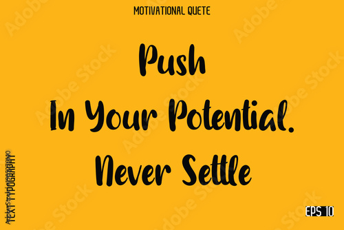 Push In Your Potential. Never Settle  Trendy Motivational Saying Modern Typography Vector Letters Design