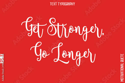 Get Stronger, Go Longer  -Fitness and Gym Workout Motivational Quotes Handwritten Text Calligraphy