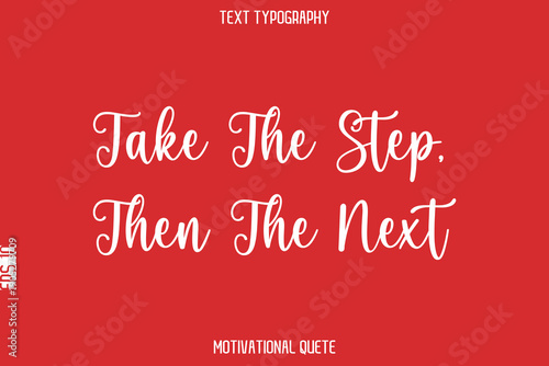 Take The Step, Then The Next  -- Entrepreneur Mindset Quote Vector Typescript Text Design