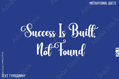 Success Is Built, Not Found  -Motivational Success Quotes Modern Typography Text