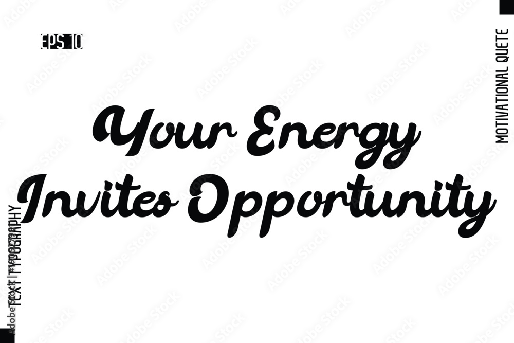 Obraz premium Your Energy Invites Opportunity -Motivational Artwork Cursive Bold Modern Text Typography - Inspirational Quote