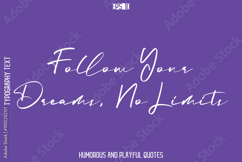 Follow Your Dreams, No Limits   -Playful Quote Vector – Fun and Quirky Cursive Typography Artwork Lettering