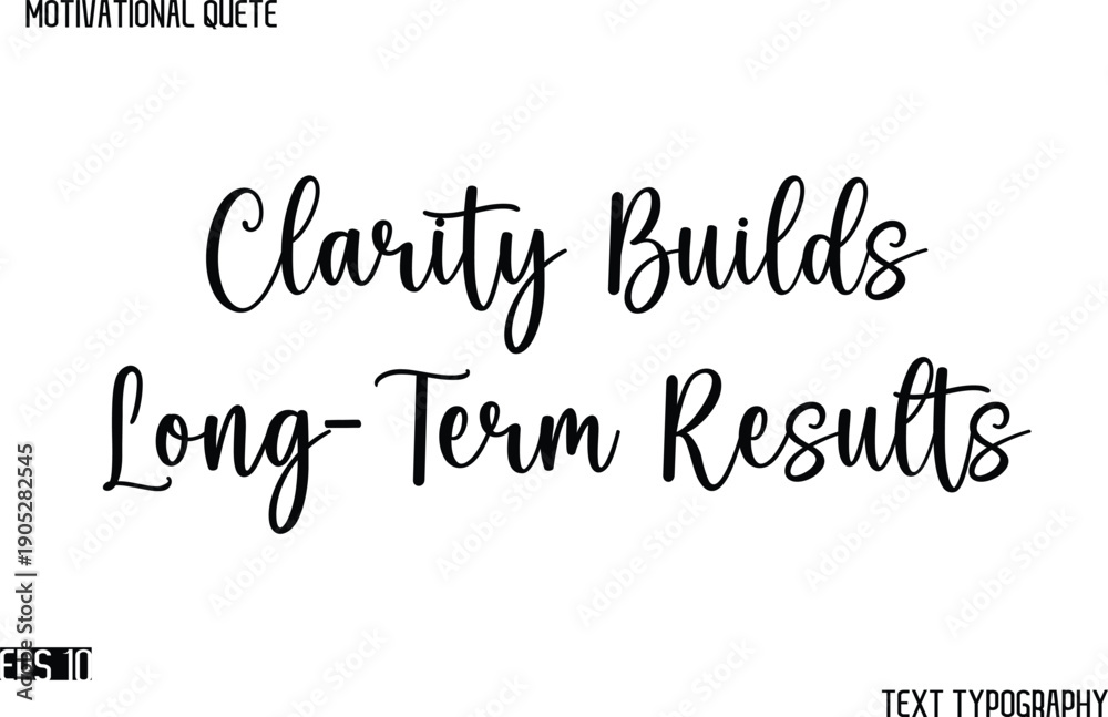 Fototapeta premium Clarity Builds Long-Term Results -Cursive Typography Text Design Of Motivational Quote