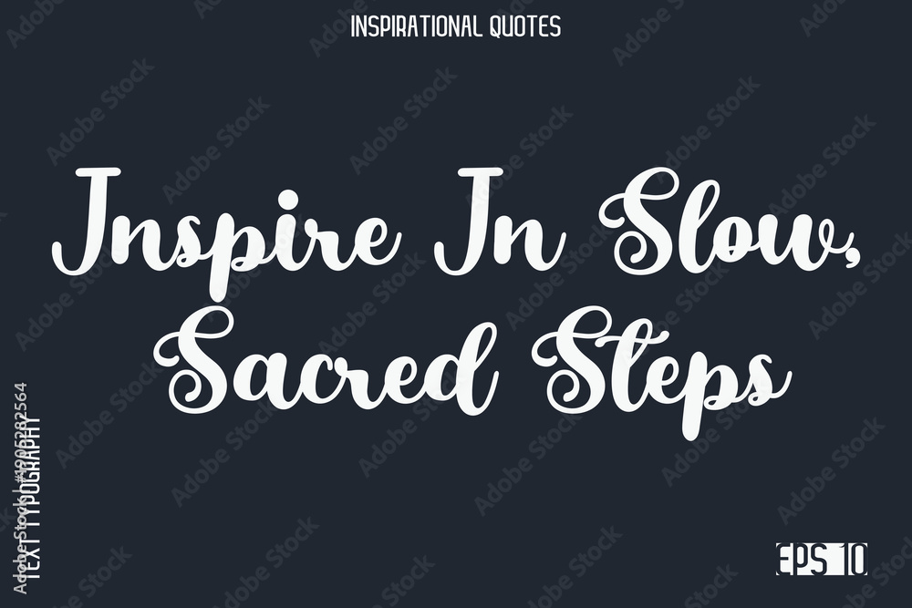 Obraz premium Inspire In Slow, Sacred Steps -Elegant Inspirational Stylish Calligraphy Text Phrase Quote
