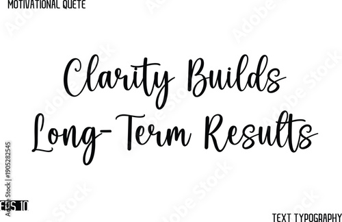 Clarity Builds Long-Term Results   -Cursive Typography Text Design Of Motivational Quote