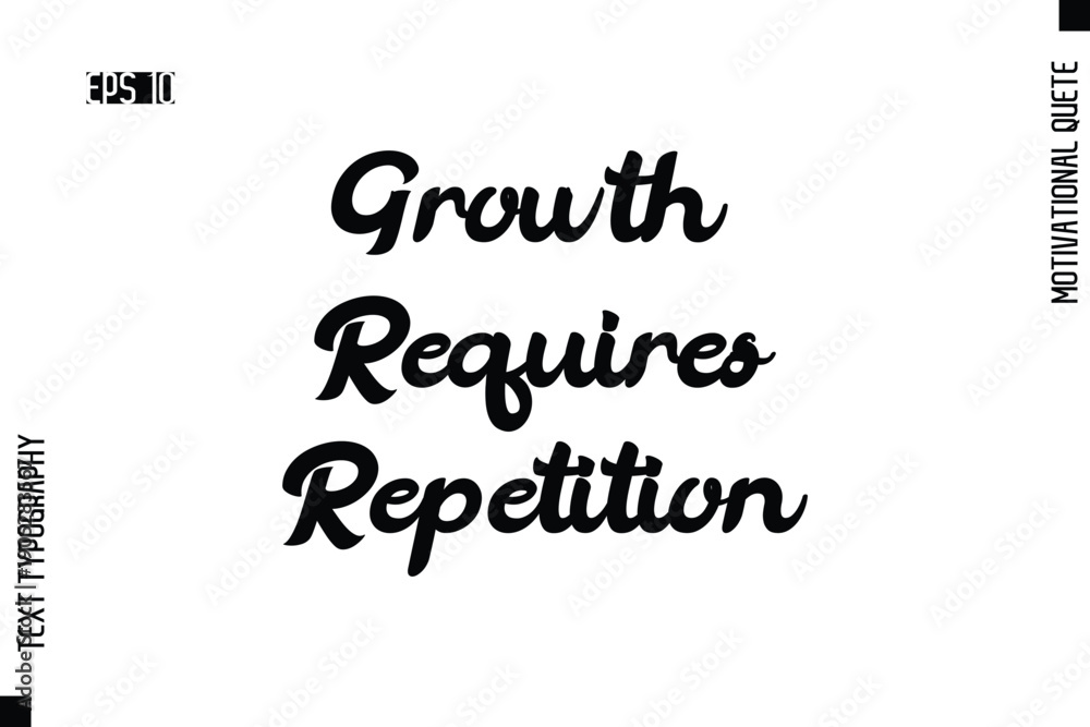 Fototapeta premium Growth Requires Repetition -Motivational Artwork Cursive Bold Modern Text Typography - Inspirational Quote