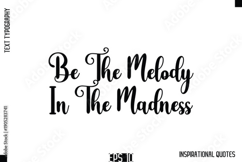 Be The Melody In The Madness  -Stylish Motivational Text Typography Vector Quote
