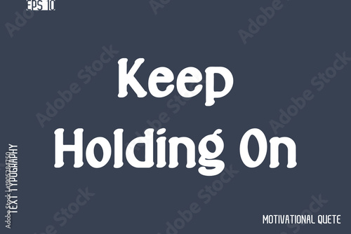 Keep Holding On   -Never Give Up and Resilience Motivational Quotes Stylish Cursive Typography Text