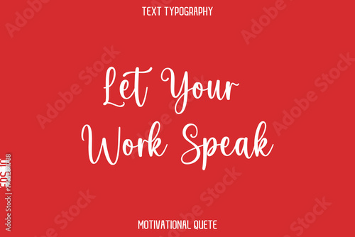 Let Your Work Speak    -- Entrepreneur Mindset Quote Vector Typescript Text Design