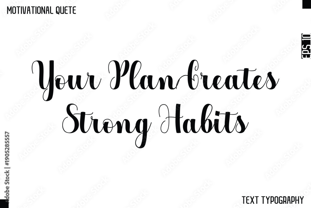 Fototapeta premium Your Plan Creates Strong Habits -Graphic Cursive Bold Lettering Text Design Of Motivational Quote