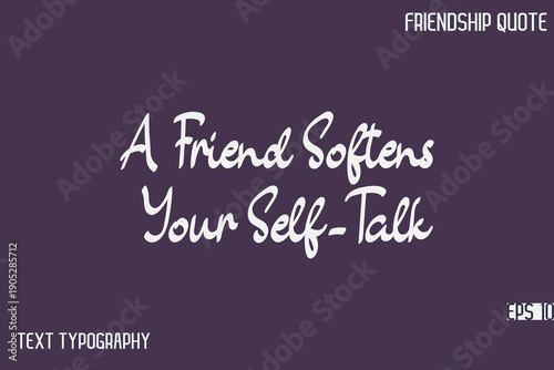 A Friend Softens Your Self-Talk  -Friendship Message Premium Cursive Calligraphy Handwritten Text
