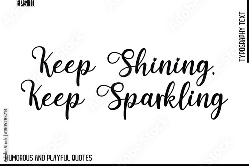 Keep Shining, Keep Sparkling   -Stylish Cursive Typography Vector Text – Humorous and Playful Quote Design
