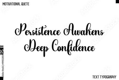 Persistence Awakens Deep Confidence    -Cursive Typography Text Design Of Motivational Quote