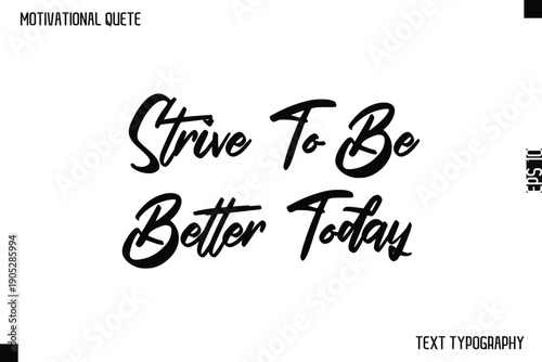 Strive To Be Better Today   -Motivational Quote  Cursive Typography Design