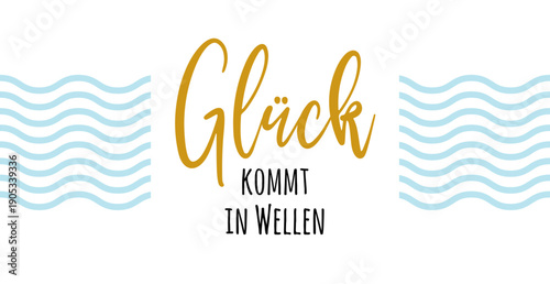 Glück kommt in Wellen - deutscher Text, abstraktes Vektor Design für Marketing, Achtsamkeit Konzept im Tourismus für Nordsee und Ostsee Urlaub.