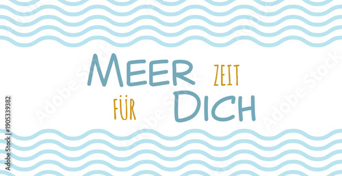 Meer Zeit für Dich - deutscher Text, abstraktes Vektor Design mit Wellen für Marketing, Achtsamkeit Konzept im Tourismus für Nordsee und Ostsee Urlaub.