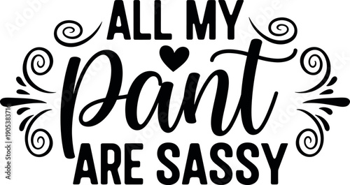 All my plants are sassy typography quote design, funny plant lover lettering illustration, botanical humor graphic, decorative script for t-shirt and wall art