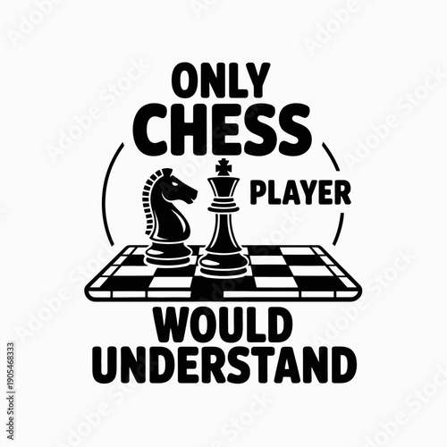 A minimalist design features a chessboard with the phrase 'Only Chess Player Would Understand'.