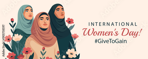 Women's Day, Give to gain, March 8. Vector horizontal banner with space for text. Arab Muslim women in hijabs look up against a background of flowers. Symbol of beauty, freedom, dignity, empowerment