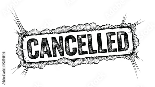 Cancelled: A bold and stark hand-drawn illustration featuring the word CANCELLED in a striking design.