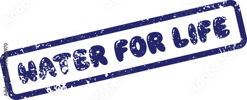 Water for Life important message on a blue distressed rubber stamp for awareness