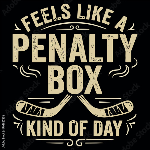 Feels Like A Penalty Box Kind Of Day Funny Hockey Vintage Typography Design