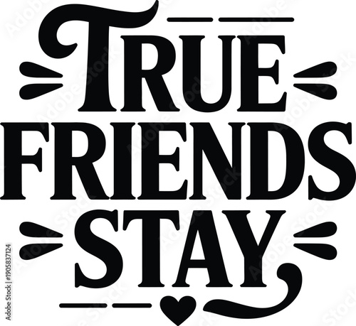 True friends stay forever together loyal companions through thick and thin